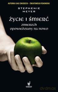 Życie i śmierć. Zmierzch opowiedziany na nowo - Stephenie Meyer [KSIĄŻKA]