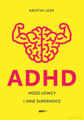 ADHD. Mózg łowcy i inne supermoce - Kristin Leer [KSIĄŻKA]