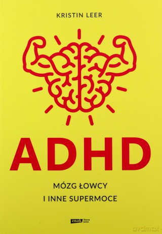 ADHD. Mózg łowcy i inne supermoce - Kristin Leer [KSIĄŻKA]
