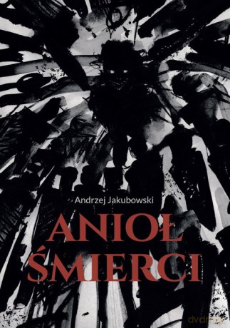 Anioł Śmierci - Andrzej Jakubowski [KSIĄŻKA]