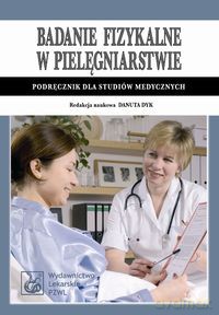 Badanie fizykalne w pielęgniarstwie [KSIĄŻKA]