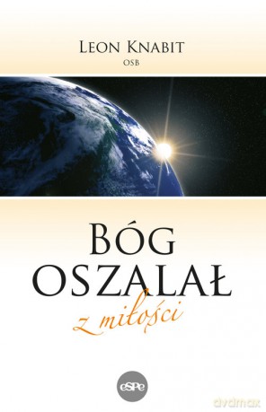 Bóg oszalał z miłości - Leon Knabit [KSIĄŻKA]