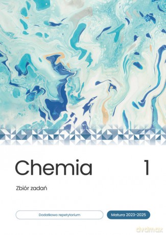 Chemia Zbiór zadań Matura 2023-2025 (Tom 1) - Mieszkowicz Justyna, Lompart Grażyna, Męcik Małgorzata, Wróblewska Maria, Matras Konrad, Cordier Kin [KSIĄŻKA]