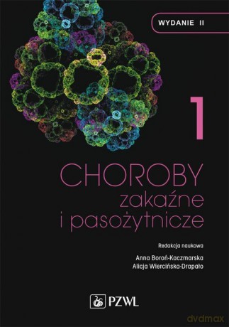 Choroby zakaźne i pasożytnicze (Tom 1) - Anna Boroń-Kaczmarska, AlicjaWiercińska-Drapało [KSIĄŻKA]