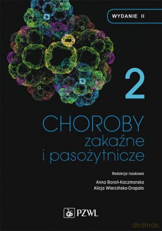 Choroby zakaźne i pasożytnicze (Tom 2) - Anna Boroń-Kaczmarska, AlicjaWiercińska-Drapało [KSIĄŻKA]