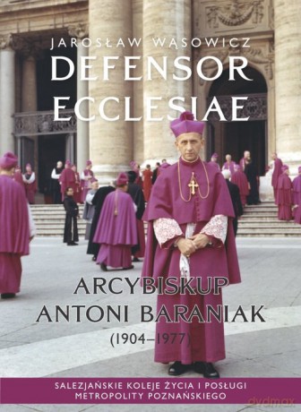 Defensor Ecclesiae. Arcybiskup Antoni Baraniak (1904-1977) - Jarosław Wąsowicz [KSIĄŻKA]