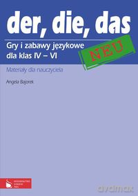 der, die, das neu 4-6 Gry i zabawy językowe Materiały dla nauczycieli - Angela Bajorek [KSIĄŻKA]