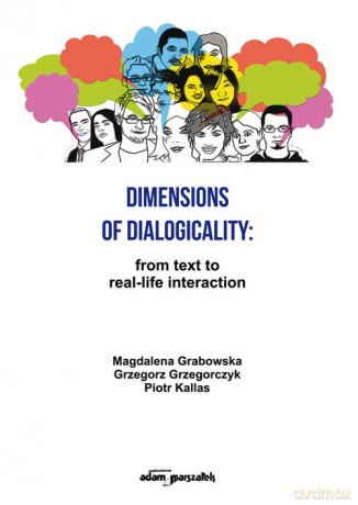 Dimensions of Dialogicality from Text to Real-Life Interaction - Magdalena Grabowska, Grzegorz Grzegorczyk [KSIĄŻKA]