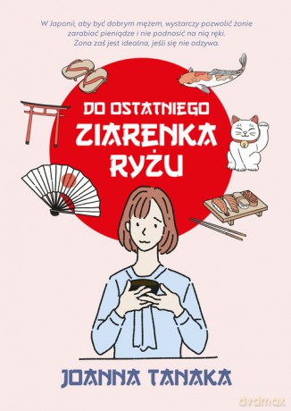 Do ostatniego ziarenka ryżu - Joanna Tanaka [KSIĄŻKA]
