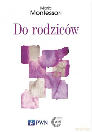Do rodziców - Maria Montessori [KSIĄŻKA]