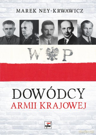 Dowódcy Armii Krajowej - Marek Ney-Krwawicz [KSIĄŻKA]