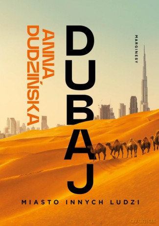 Dubaj. Miasto innych ludzi - Anna Dudzińska [KSIĄŻKA]