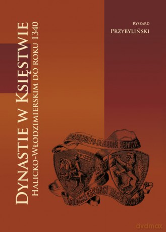 Dynastie w Księstwie Halicko-Włodzimierskim do roku 1340 - Ryszard Przybyliński [KSIĄŻKA]