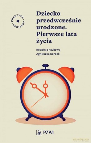 Dziecko przedwcześnie urodzone. Pierwsze lata życia - Agnieszka Kordek [KSIĄŻKA]