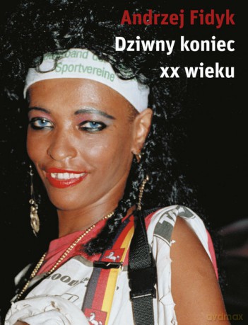 Dziwny koniec XX wieku - Andrzej Fidyk [KSIĄŻKA]