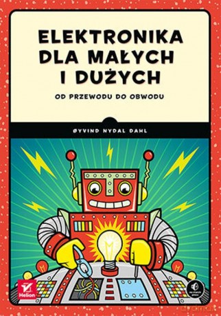 Elektronika dla małych i dużych. Od przewodu do obwodu - Nydal Dahl Oyvind [KSIĄŻKA]