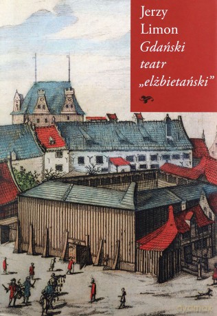 Gdański teatr "elżbietański" - Jerzy Limon [KSIĄŻKA]