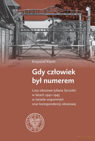 Gdy człowiek był numerem - Krzysztof Kiereś [KSIĄŻKA]