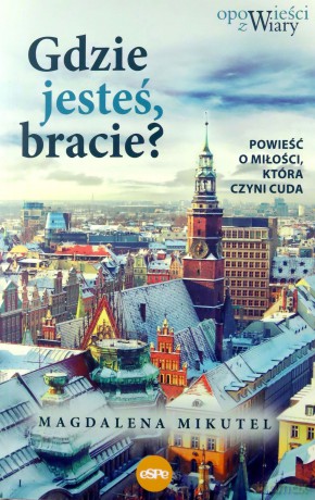 Gdzie jesteś bracie - Magdalena Mikutel [KSIĄŻKA]