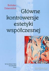 Główne kontrowersje estetyki współczesnej - Bohdan Dziemidok [KSIĄŻKA]