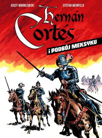 Hernan Cortes i podbój Meksyku - Stefan Weinfeld [KSIĄŻKA]