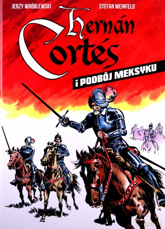 Hernan Cortes i podbój Meksyku - Stefan Weinfeld [KSIĄŻKA]