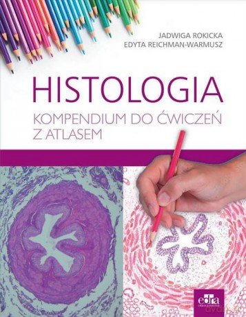 Histologia. Kompendium do ćwiczeń z atlasem - Rokicka J., Reichman-Warmusz E. [KSIĄŻKA]