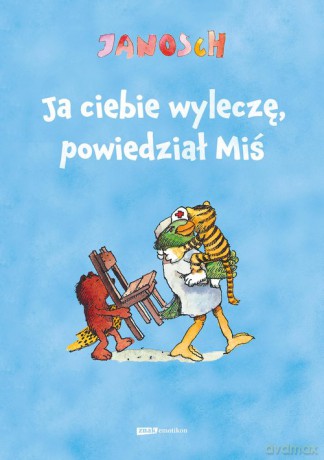 Ja ciebie wyleczę, powiedział Miś - null null [KSIĄŻKA]