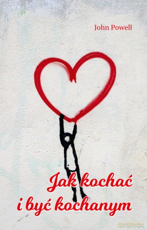 Jak kochać i być kochanym - John Powell [KSIĄŻKA]