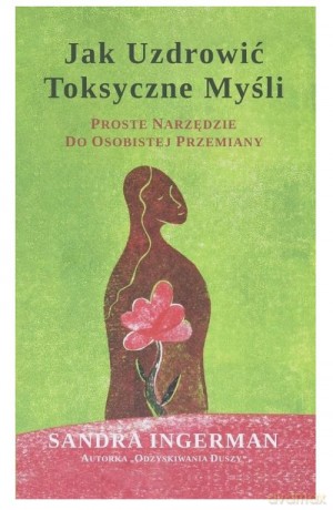 Jak uzdrowić toksyczne myśli - Sandra Ingerman [KSIĄŻKA]