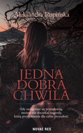 Jedna dobra chwila - Aleksandra Rupińska [KSIĄŻKA]