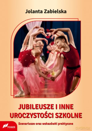 Jubileusze i inne uroczystości szkolne - Jolanta Zabielska [KSIĄŻKA]