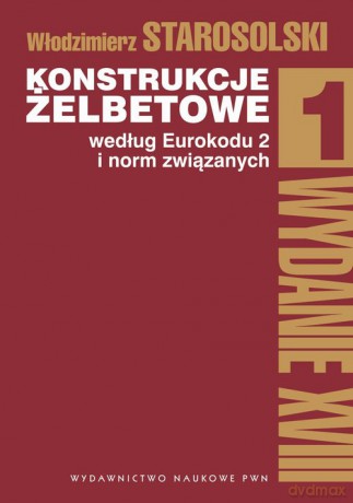 Konstrukcje żelbetowe według Eurokodu 2 i norm związanych (Tom 1) - Włodzimierz Starosolski [KSIĄŻKA]
