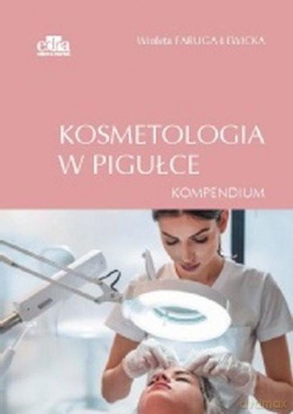 Kosmetologia w pigułce. Kompendium - W. Faruga-Lewicka [KSIĄŻKA]