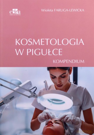 Kosmetologia w pigułce. Kompendium - W. Faruga-Lewicka [KSIĄŻKA]