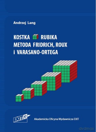 Kostka Rubika. Metoda LBL, Fridrich, Roux, Varasano-Ortega i OH - Andrzej Lang [KSIĄŻKA]