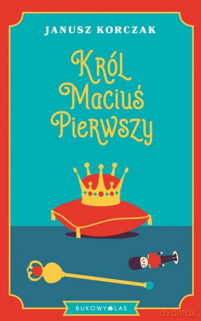 Król Maciuś Pierwszy - Janusz Korczak [KSIĄŻKA]