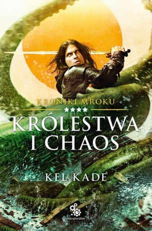 Królestwa i chaos Kroniki Mroku (Tom 4) - Kel Kade [KSIĄŻKA]