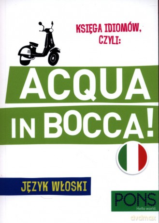Księga idiomów, czyli: Acqua in bocca Język włoski [KSIĄŻKA]