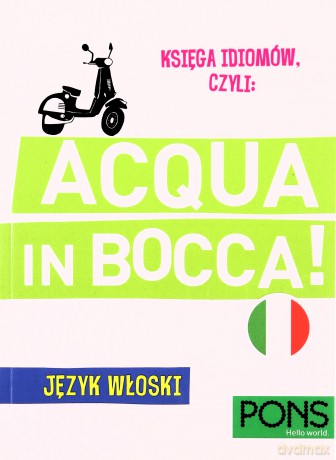 Księga idiomów, czyli: Acqua in bocca Język włoski [KSIĄŻKA]