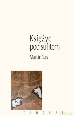 Księżyc pod sufitem - Marcin Sas [KSIĄŻKA]