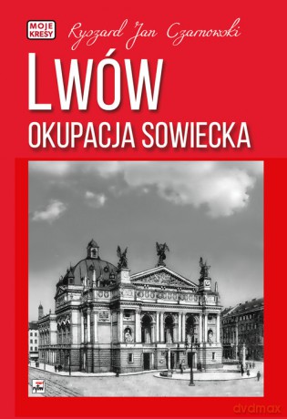 Lwów. Okupacja sowiecka - Ryszard Jan Czarnowski [KSIĄŻKA]