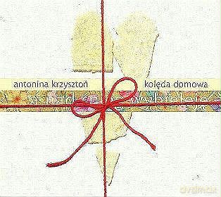 Antonina Krzysztoń: Koleda Domowa...A Nad Snieg Wybieleje [CD]