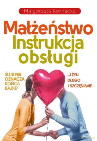 Małżeństwo. Instrukcja obsługi - Małgorzata Kornacka [KSIĄŻKA]