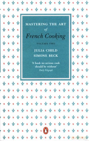Mastering the Art of French Cooking Volume Two - Julia Child, Simone Beck [KSIĄŻKA]
