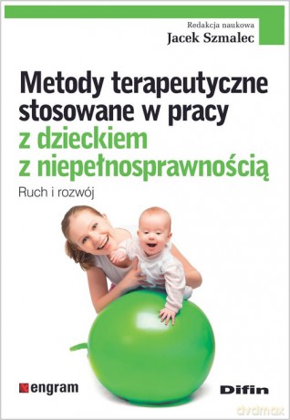 Metody terapeutyczne stosowane w pracy z dzieckiem z niepełnosprawnością [KSIĄŻKA]