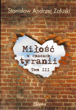 Miłość w czasach tyranii (Tom 3) - Stanisław Andrzej Załuski [KSIĄŻKA]