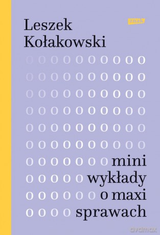 Mini-wykłady o maxi-sprawach - Leszek Kołakowski [KSIĄŻKA]