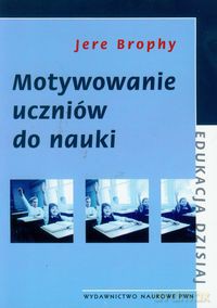 Motywowanie uczniów do nauki - Jere Brophy [KSIĄŻKA]