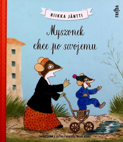 Myszonek chce po swojemu - Riikka Jäntti [KSIĄŻKA]
